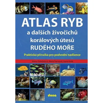Atlas ryb a dalších živočichů korálových útesů Rudého moře - Alena Doležalová, Ivana Hrdá, Marie Hanzová