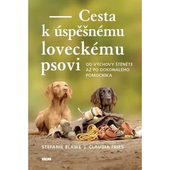 Cesta k úspěšnému loveckému psovi - Claudia Fries, Stefanie Blawe