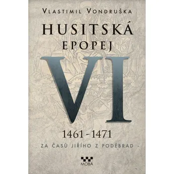 Husitská epopej VI 1461-1471: Za časů Jiřího z Poděbrad  - Vlastimil Vondruška (čte Jan Hyhlík) 3CDmp3, e-kniha