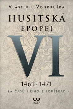 Kniha Husitská epopej VI 1461-1471: Za časů Jiřího z Poděbrad - Vlastimil Vondruška (2017) [E-kniha]