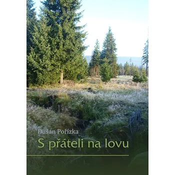 Pořízka Dušan S přáteli na lovu