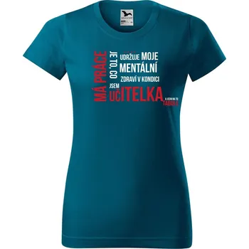 DOBRÝ TRIKO Dámské tričko Má práce UČITELKA Barva: Petrolejová, Velikost: 2XL