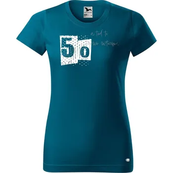 Dámské tričko DOBRÝ TRIKO Dámské narozeninové tričko A teď to roztočím 50 Barva: Petrolejová, Velikost: XL