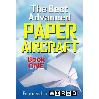 Cizojazyčná kniha Best Advanced Paper Aircraft Book 1: Long Distance Gliders, Performance Paper Airplanes, and Gliders with Landing Gear – Carmel D Morris (EN)