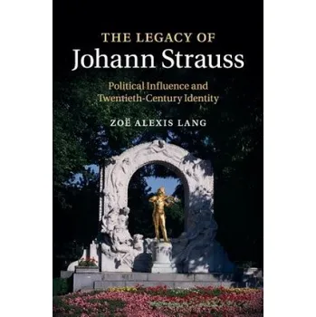 Kniha Legacy of Johann Strauss: Political Influence and Twentieth-Century Identity – Zoe Alexis Lang (EN)