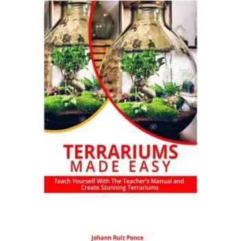 Cizojazyčná kniha Terrariums Made Easy: Teach yourself With this Teacher's Manual and create Stunning Terrariums – Johann Ruiz Ponce (EN)