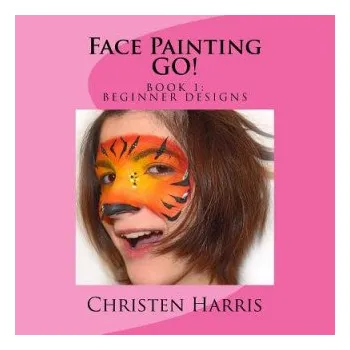 Face Painting GO: Book 1 Beginner Designs – Christen Harris (EN)