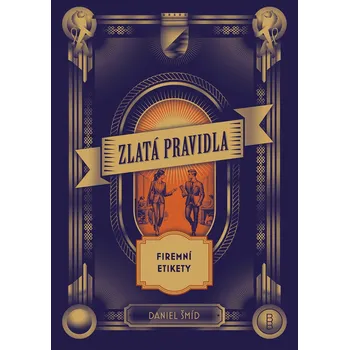 Zlatá pravidla firemní etikety - Daniel Šmíd
