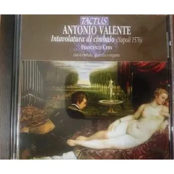 Zahraniční hudba CD Antonio Valente: Intavolatura Di Cimbalo ( Napoli 1576 ) 2013