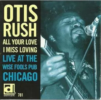 Zahraniční hudba CD Otis Rush: All Your Love I Miss Loving (Live At The Wise Fools Pub Chicago) 2008