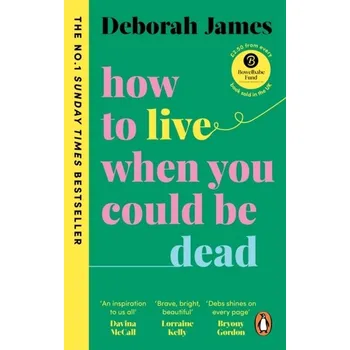 How to Live When You Could Be Dead - James, Deborah [EN] (2023, Brožovaná, Ebury Publishing)