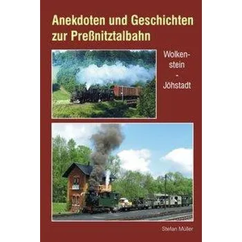 Anekdoten und Geschichten zur Preßnitztalbahn - Müller, Stefan
