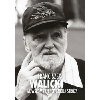 Literární biografie Franciszek Walicki we wspomnieniach Anioła Stróża + CD - Walicki Franciszek
