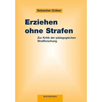 Erziehen ohne Strafen - Gräber, Sebastian