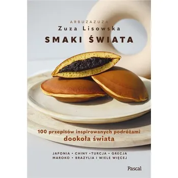 Smaki świata. 100 przepisów inspirowanych podróżami dookoła świata - Zuza Lisowska