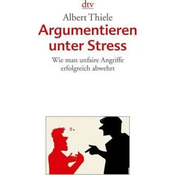 Argumentieren unter Stress - Albert Thiele