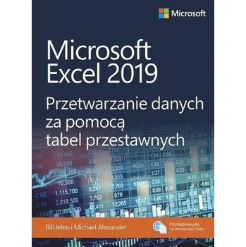 Microsoft Excel 2019. Przetwarzanie danych... - Michael Alexander, Bill Jelen