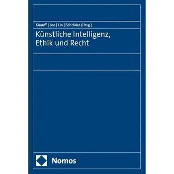 Künstliche Intelligenz, Ethik und Recht - Knauff, Matthias