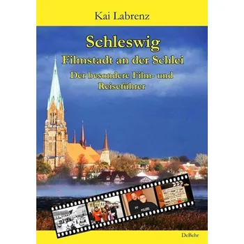 Cestování Schleswig - Filmstadt an der Schlei - Der besondere Film- und Reiseführer - Labrenz, Kai