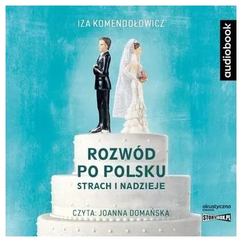 Rozwód po polsku. Strach i nadzieje audiobook - IZA KOMENDOŁOWICZ