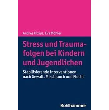 Stress und Traumafolgen bei Kindern und Jugendlichen - Dixius, Andrea