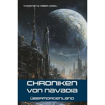 Chroniken von Navadia - Übermorgenland - Meier, Thorsten