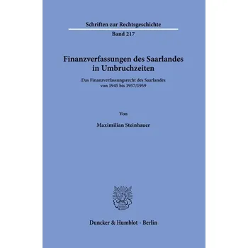 Finanzverfassungen des Saarlandes in Umbruchzeiten. - Steinhauer, Maximilian