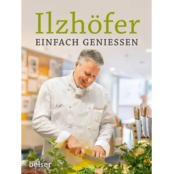 Einfach genießen - Ilzhöfer, Jörg
