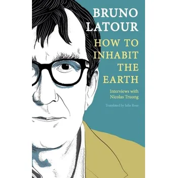 Kniha How to Inhabit the Earth - Bruno Latour [EN] (2023, Brožovaná, John Wiley And Sons Ltd)