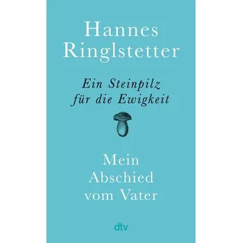Ein Steinpilz für die Ewigkeit - Ringlstetter, Hannes