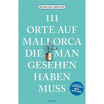 Cestování 111 Orte auf Mallorca die man gesehen haben muss - Liedtke, Rüdiger [DE] (2024, Brožovaná, Emons Verlag)