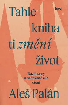 Kniha Tahle kniha ti změní život: Rozhovory o nečekané síle čtení - Aleš Palán (2024) [E-kniha]