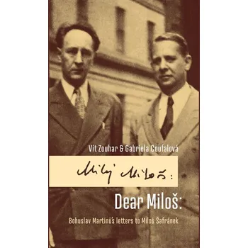 Populárně naučná literatura pro dospělé Dear Miloš: Bohuslav Martinů´s letters to Miloš Šafránek