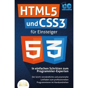 Technika HTML5 und CSS3 für Einsteiger - In einfachen Schritten zum Programmier-Experten: Der leicht verständliche und praxisnahe Leitfad - Campus, Code