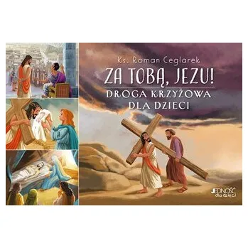 Za Tobą Jezu! Droga krzyżowa dla dzieci - Ceglarek Roman
