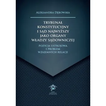 Trybunał Konstytucyjny i Sąd Najwyższy jako organy władzy sądowniczej - Borgosz Anna, Dębowska Aleksandra, Drążkiewicz Karolina