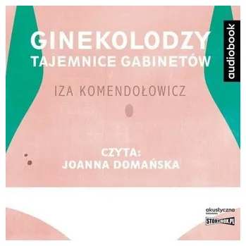 Ginekolodzy. Tajemnice gabinetów - IZA KOMENDOŁOWICZ
