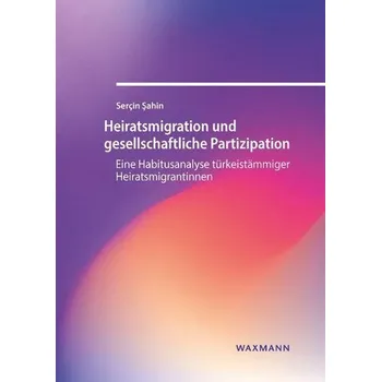 Heiratsmigration und gesellschaftliche Partizipation - Sahin, Serçin