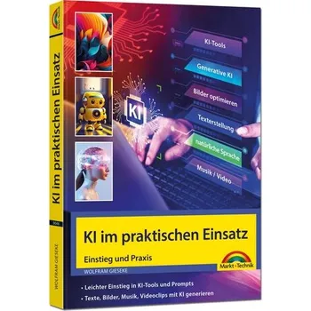 KI im praktischen Einsatz - Einstieg in KI Tools und Prompts - Texte, Bilder, Musik, Videoclips mit KI generieren - Gieseke, Wolfram