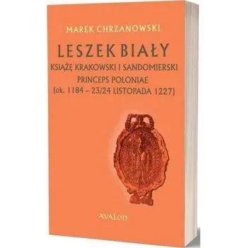 Leszek Biały książę krakowski i sandomierski - MAREK CHRZANOWSKI