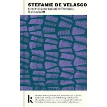 Liebe Stella oder Radikal hoffnungsvoll in die Zukunft - Stefanie de Velasco