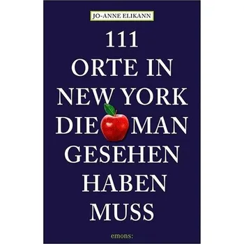 Cestování 111 Orte in New York, die man gesehen haben muss - Elikann, Jo-Anne [DE] (2024, Brožovaná, Emons Verlag)