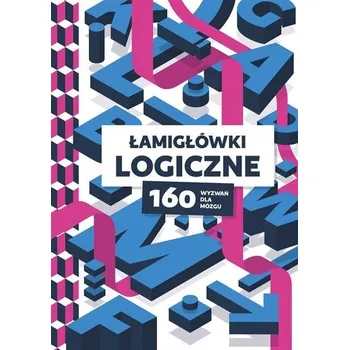 Łamigłówki logiczne. 160 wyzwań dla mózgu - praca zbiorwa
