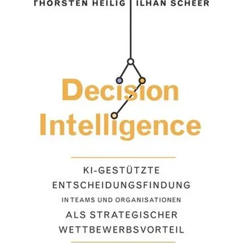 Decision Intelligence - Heilig, Thorsten; Scheer, Ilhan [DE] (2023, Firma, Wiley-VCH GmbH)
