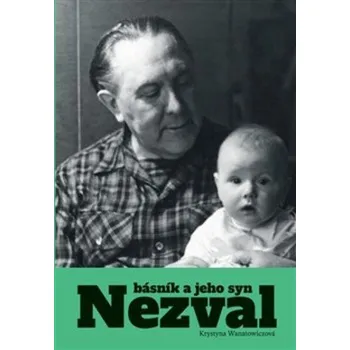 Nezval: Básník a jeho syn - Krystyna…