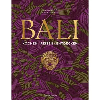Bali. Kochen - Reisen - Entdecken - D'Angelo, Vivi