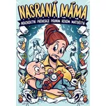 Nasraná Máma - Nekorektní průvodce prvním rokem mateřství
