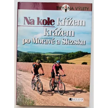 Cestování Na kole křížem krážem po Moravě a Slezsku - Andrej Halada