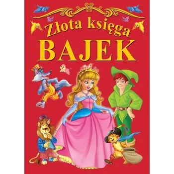 ZŁOTA KSIĘGA BAJEK - opracowanie zbiorowe