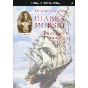 Literární biografie Diabeł morski. Przygody mojego życia - Felix von Luckner